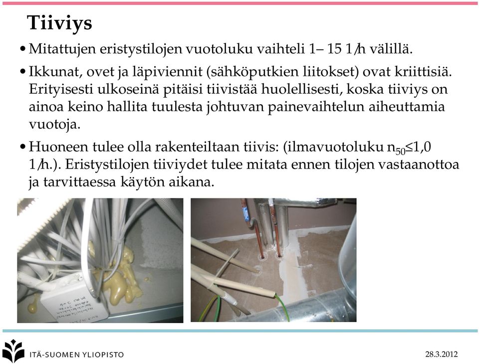 Erityisesti ulkoseinä pitäisi tiivistää huolellisesti, koska tiiviys on ainoa keino hallita tuulesta johtuvan