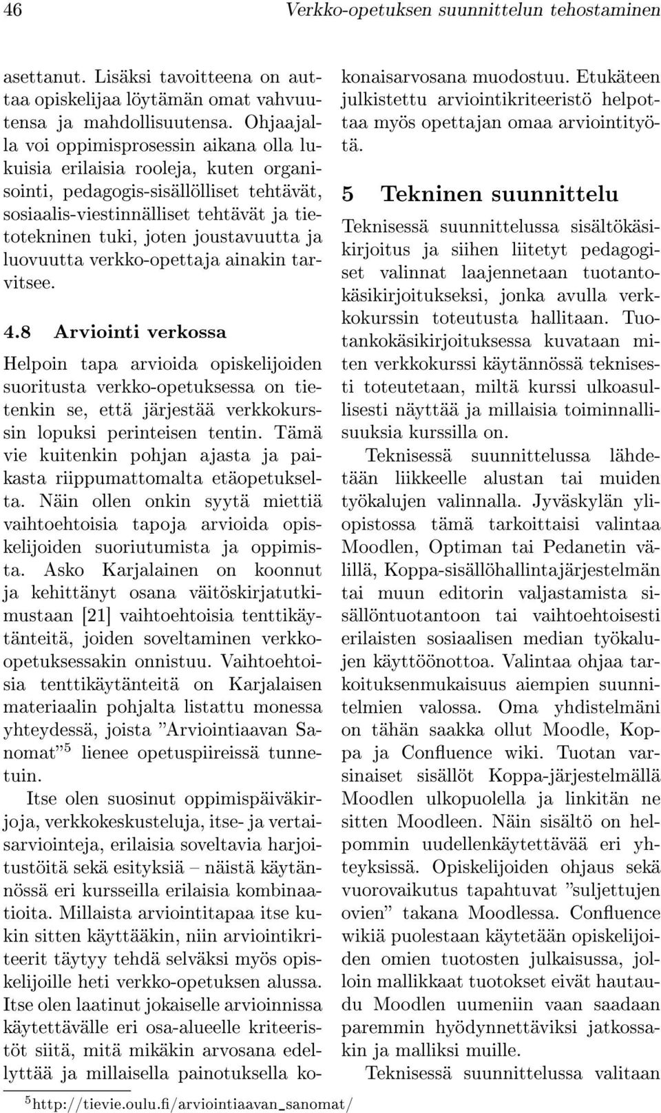 joustavuutta ja luovuutta verkko-opettaja ainakin tarvitsee. 4.8 Arviointi verkossa 5 http://tievie.oulu.