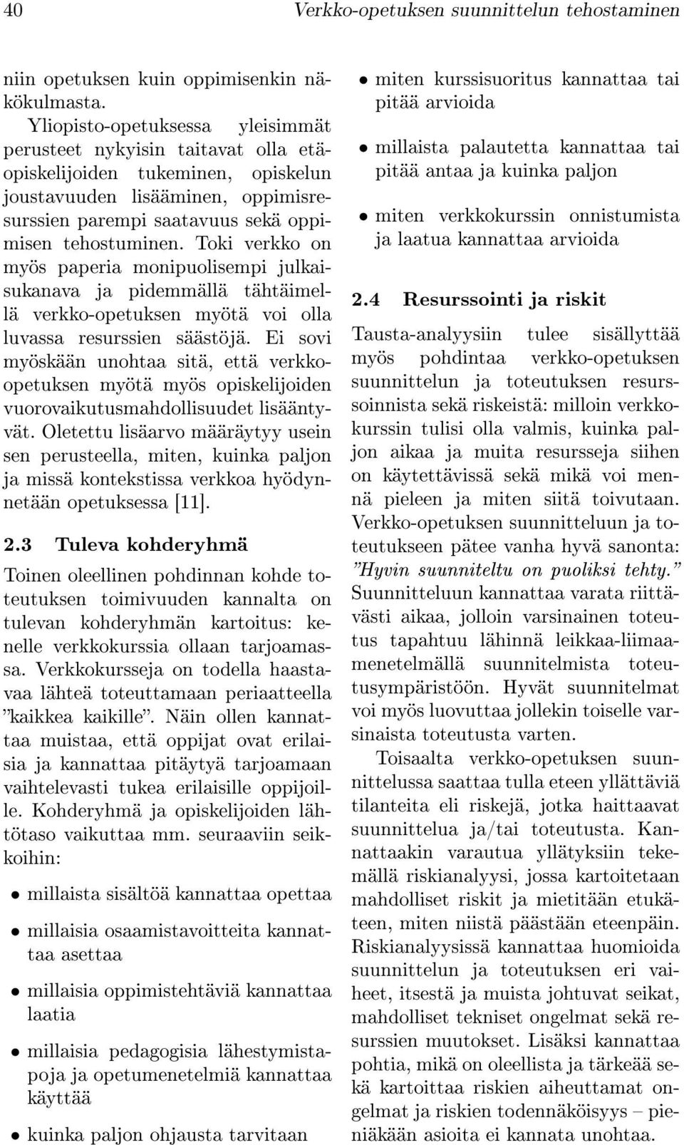 Toki verkko on myös paperia monipuolisempi julkaisukanava ja pidemmällä tähtäimellä verkko-opetuksen myötä voi olla luvassa resurssien säästöjä.