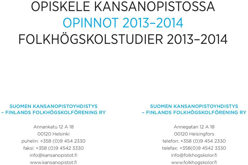 Helsinki puhelin: +358 (0)9 454 2330 faksi: +358 (0)9 4542 3330 info@kansanopistot.