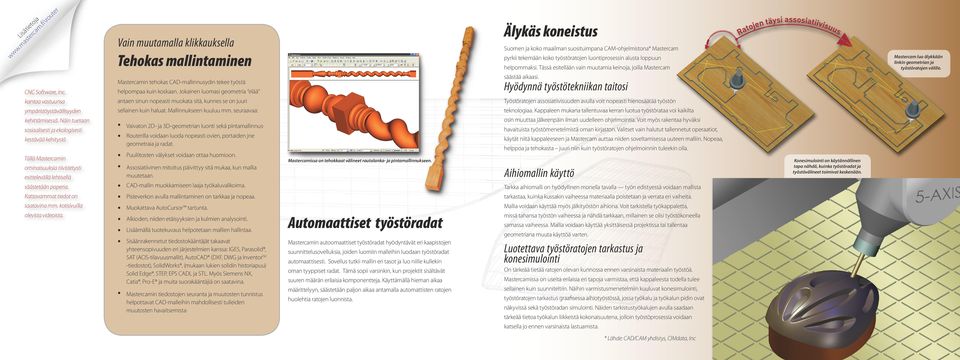 Jokainen luomasi geometria elää Hyödynnä työstötekniikan taitosi kantaa vastuunsa antaen sinun nopeasti muokata sitä, kunnes se on juuri Työstöratojen assosiatiivisuuden avulla voit nopeasti