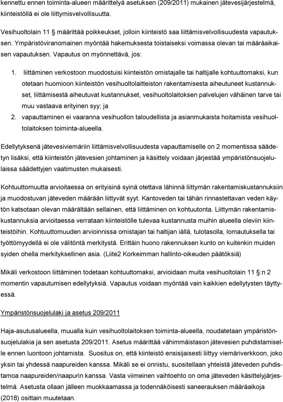 Ympäristöviranomainen myöntää hakemuksesta toistaiseksi voimassa olevan tai määräaikaisen vapautuksen. Vapautus on myönnettävä, jos: 1.