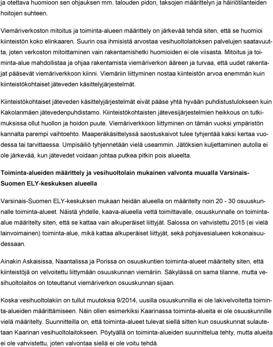 Suurin osa ihmisistä arvostaa vesihuoltolaitoksen palvelujen saatavuutta, joten verkoston mitoittaminen vain rakentamishetki huomioiden ei ole viisasta.