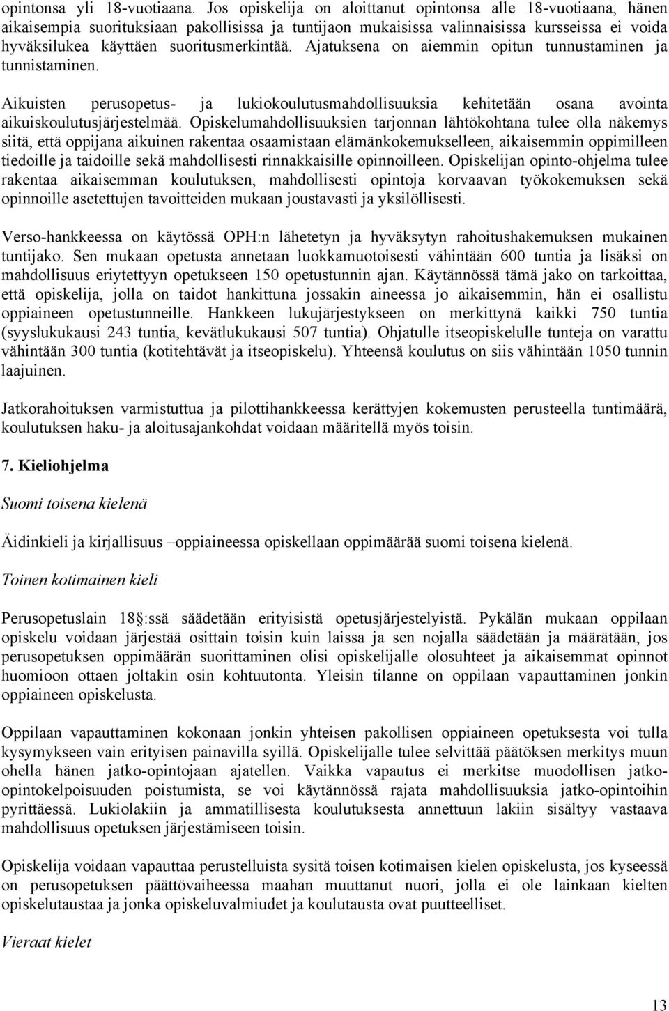 suoritusmerkintää. Ajatuksena on aiemmin opitun tunnustaminen ja tunnistaminen. Aikuisten perusopetus- ja lukiokoulutusmahdollisuuksia kehitetään osana avointa aikuiskoulutusjärjestelmää.