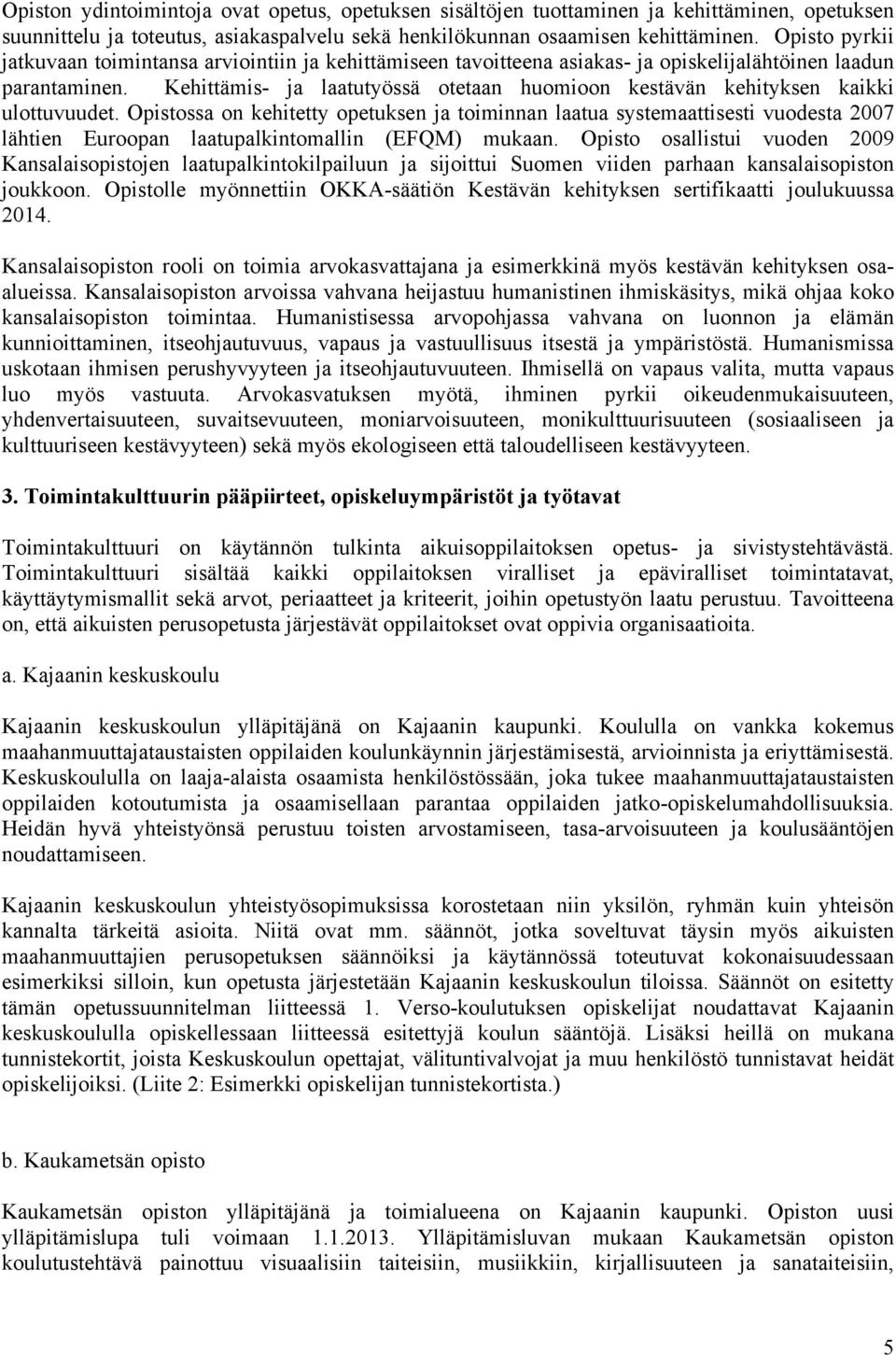 Kehittämis- ja laatutyössä otetaan huomioon kestävän kehityksen kaikki ulottuvuudet.