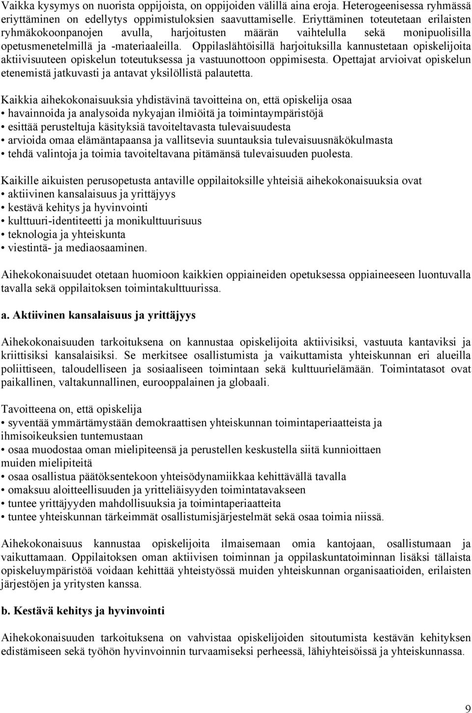 Oppilaslähtöisillä harjoituksilla kannustetaan opiskelijoita aktiivisuuteen opiskelun toteutuksessa ja vastuunottoon oppimisesta.