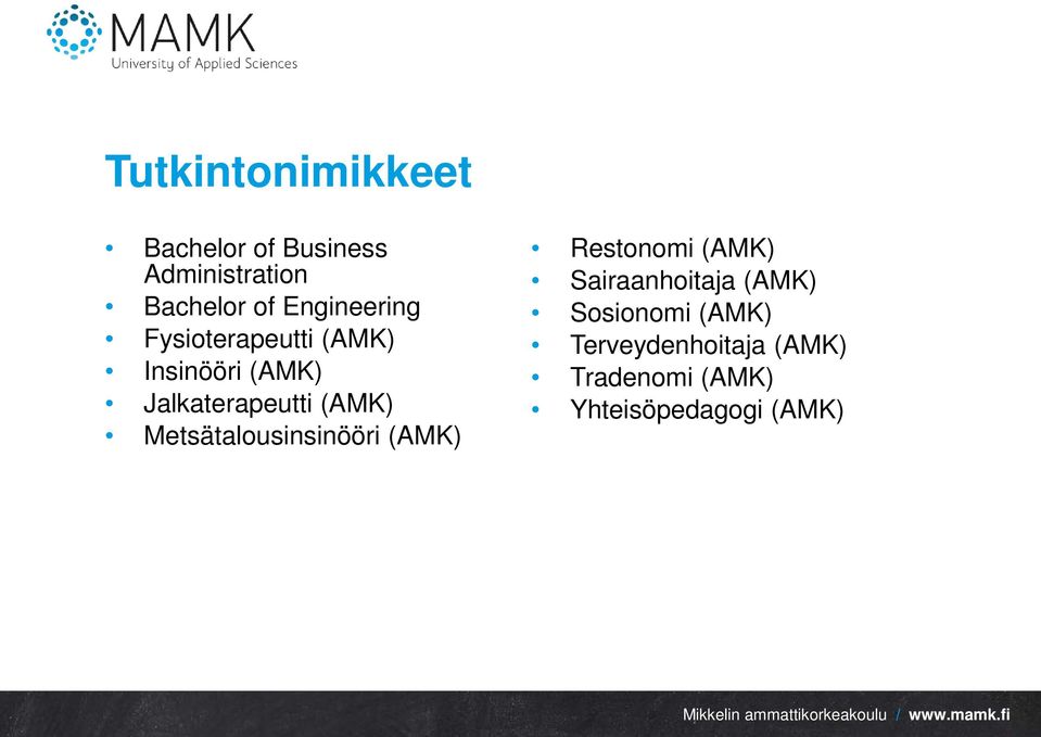 (AMK) Metsätalousinsinööri (AMK) Restonomi (AMK) Sairaanhoitaja (AMK)