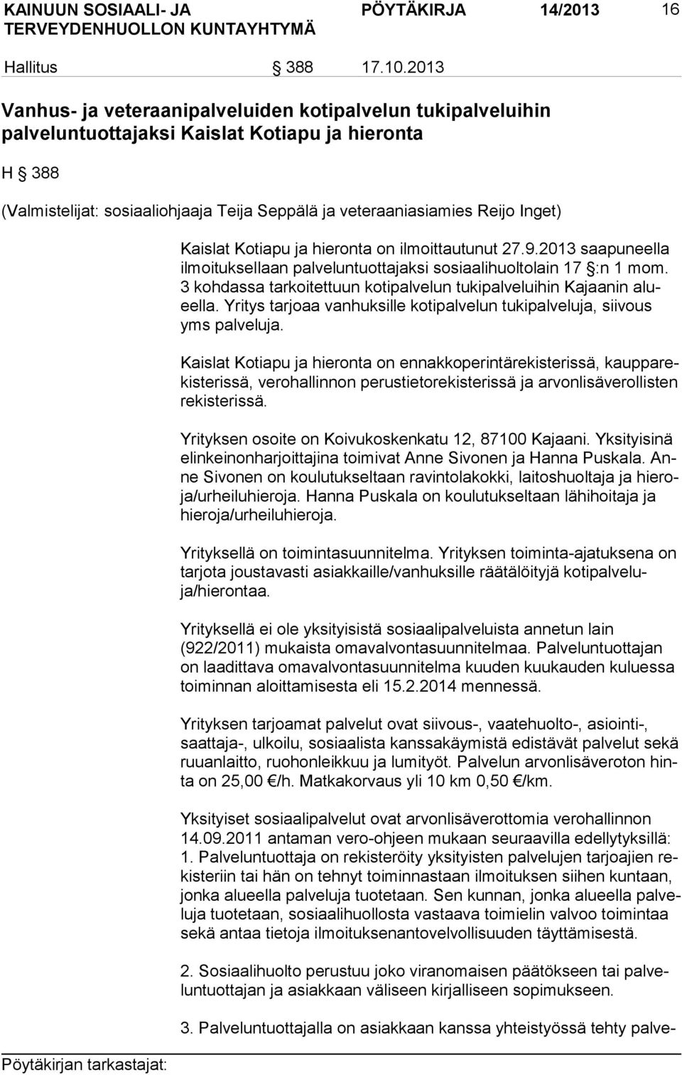 Kaislat Kotiapu ja hieronta on ilmoittautunut 27.9.2013 saapuneella il moi tuk sel laan palveluntuottajaksi sosiaalihuoltolain 17 :n 1 mom.