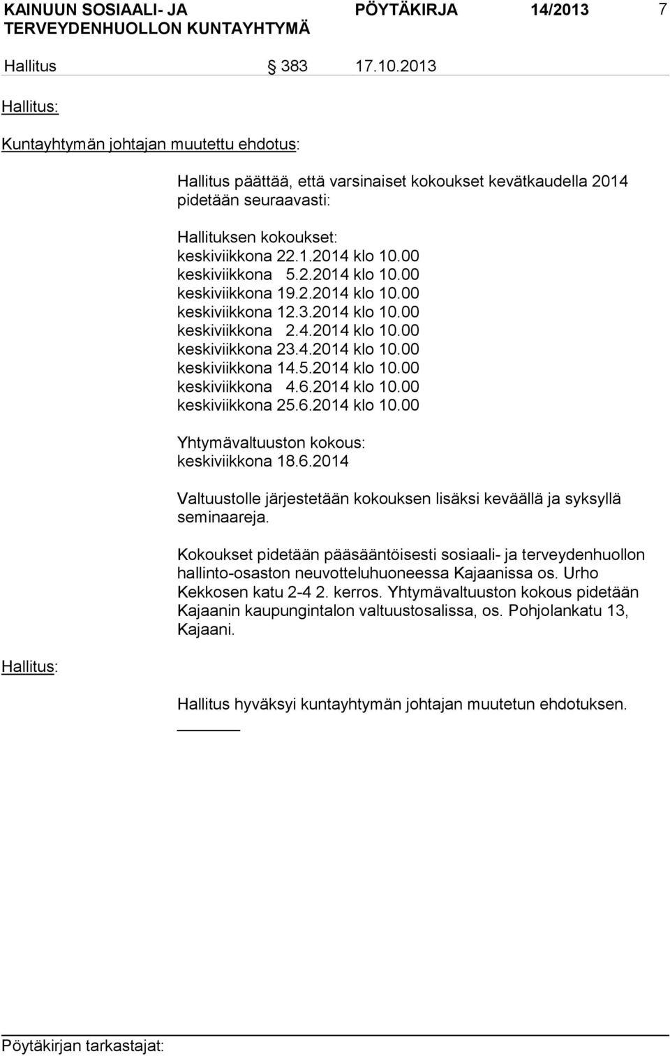 00 keskiviikkona 5.2.2014 klo 10.00 keskiviikkona 19.2.2014 klo 10.00 keskiviikkona 12.3.2014 klo 10.00 keskiviikkona 2.4.2014 klo 10.00 keskiviikkona 23.4.2014 klo 10.00 keskiviikkona 14.5.2014 klo 10.00 keskiviikkona 4.