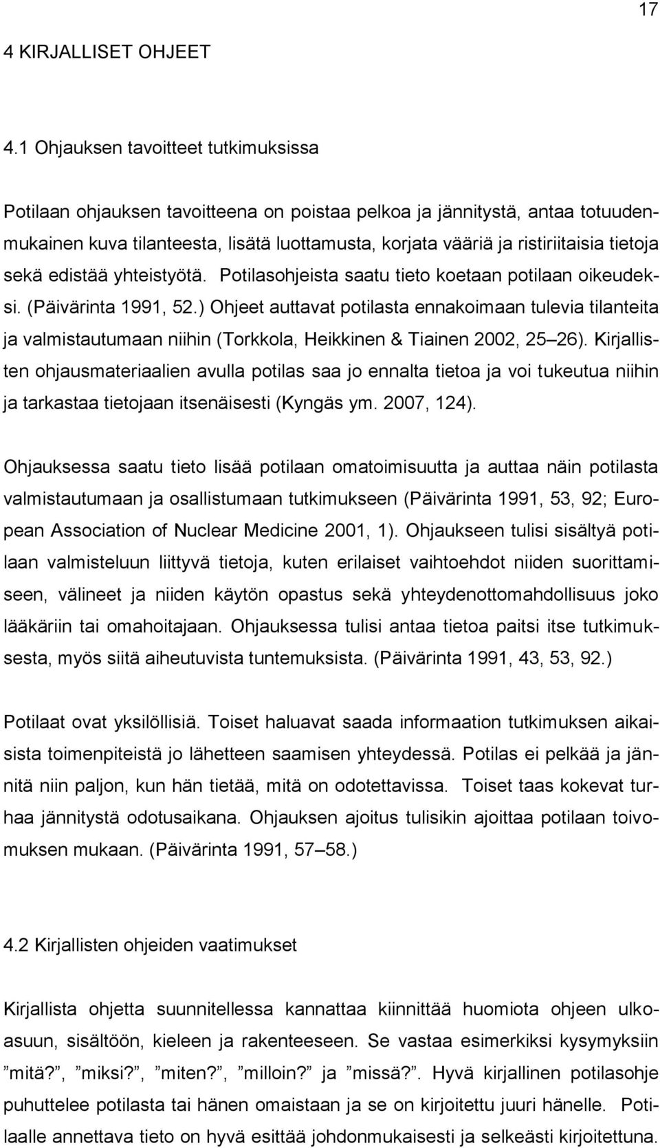 tietoja sekä edistää yhteistyötä. Potilasohjeista saatu tieto koetaan potilaan oikeudeksi. (Päivärinta 1991, 52.