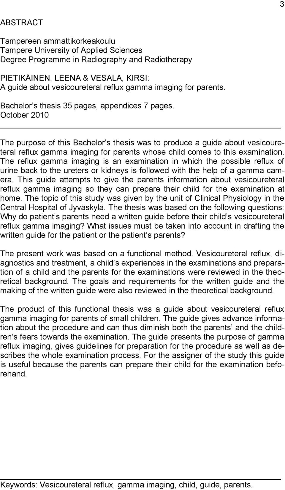 October 2010 The purpose of this Bachelor s thesis was to produce a guide about vesicoureteral reflux gamma imaging for parents whose child comes to this examination.