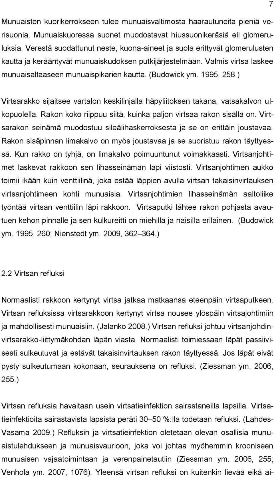 (Budowick ym. 1995, 258.) Virtsarakko sijaitsee vartalon keskilinjalla häpyliitoksen takana, vatsakalvon ulkopuolella. Rakon koko riippuu siitä, kuinka paljon virtsaa rakon sisällä on.