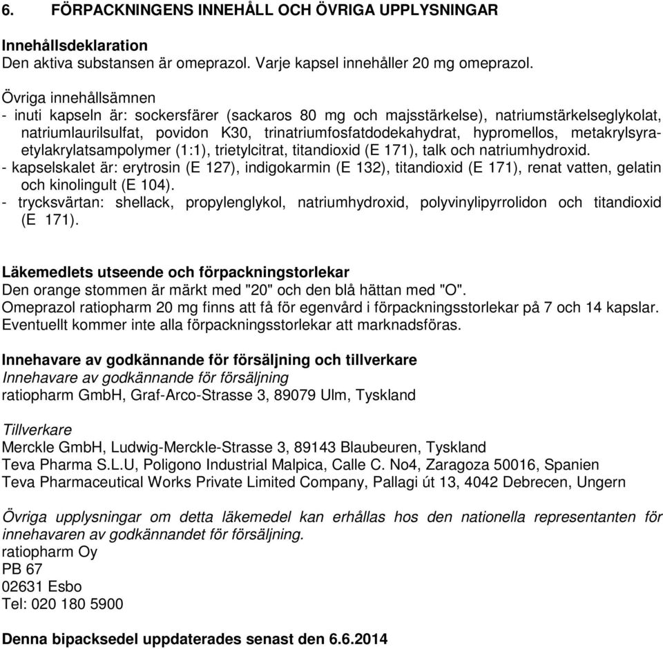 metakrylsyraetylakrylatsampolymer (1:1), trietylcitrat, titandioxid (E 171), talk och natriumhydroxid.