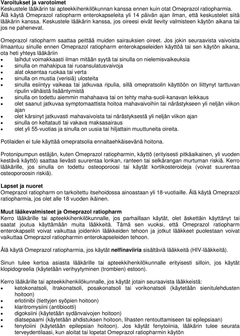 Keskustele lääkärin kanssa, jos oireesi eivät lievity valmisteen käytön aikana tai jos ne pahenevat. Omeprazol ratiopharm saattaa peittää muiden sairauksien oireet.