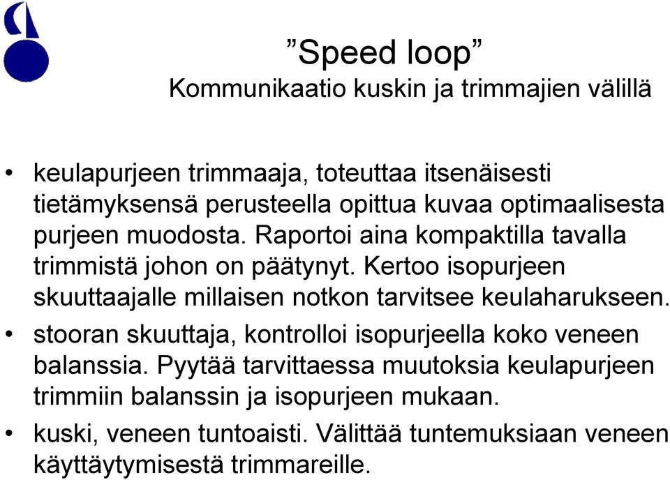 Kertoo isopurjeen skuuttaajalle millaisen notkon tarvitsee keulaharukseen.