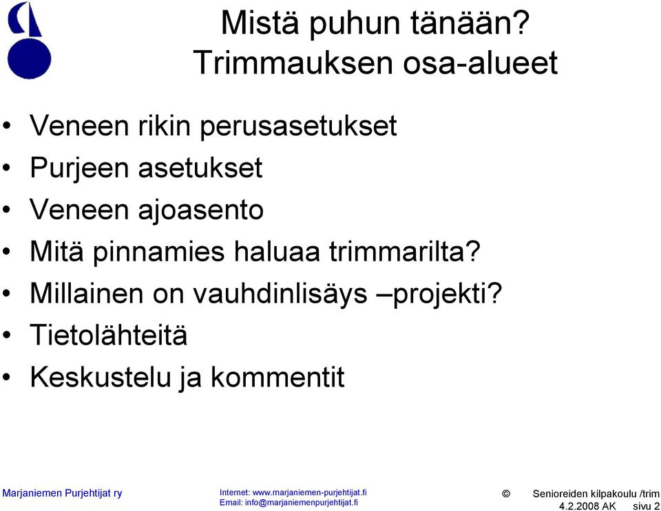 pinnamies haluaa trimmarilta? Millainen on vauhdinlisäys projekti?