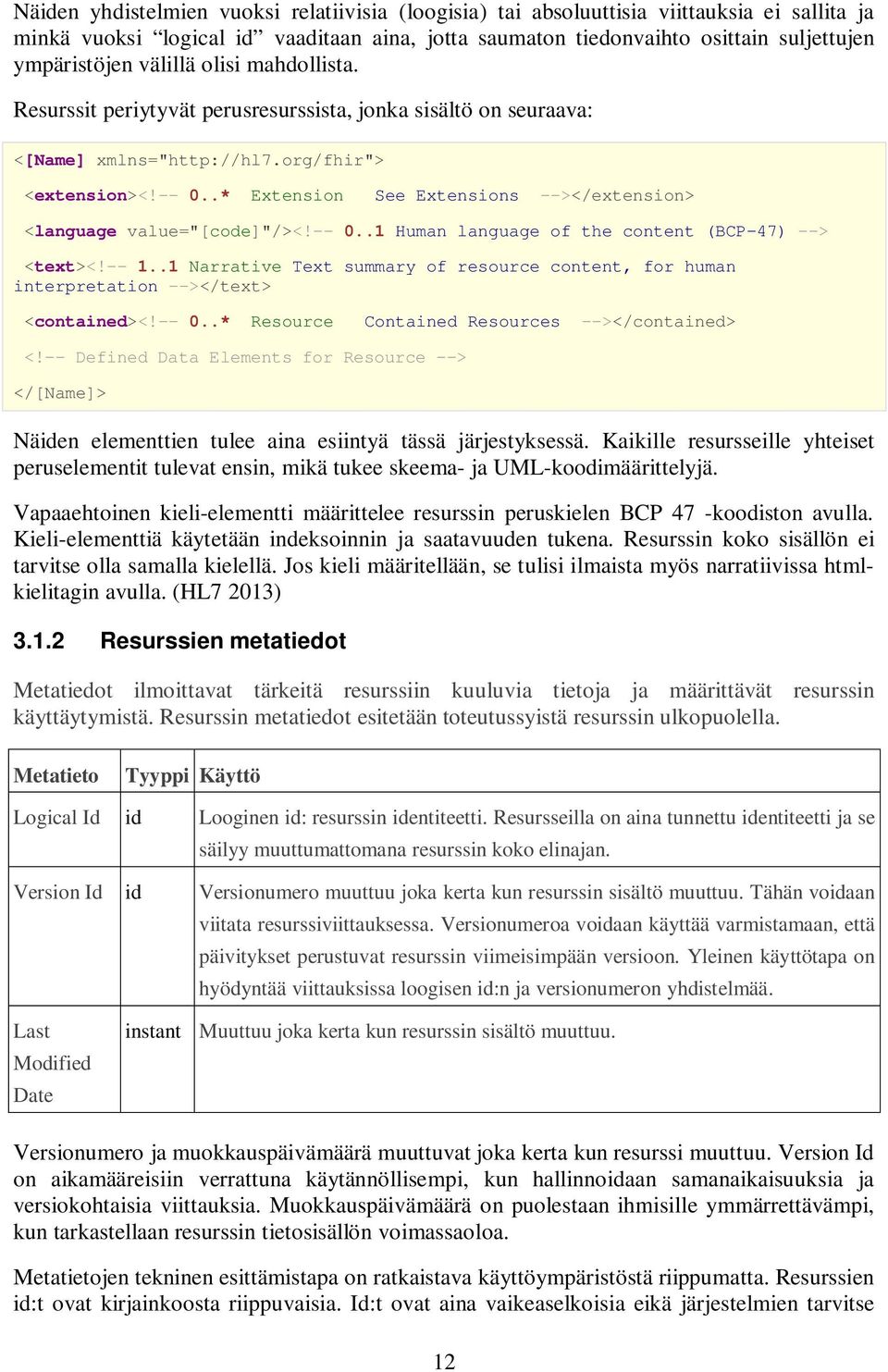 .* Extension See Extensions --></extension> <language value="[code]"/><!-- 0..1 Human language of the content (BCP-47) --> <text><!-- 1.