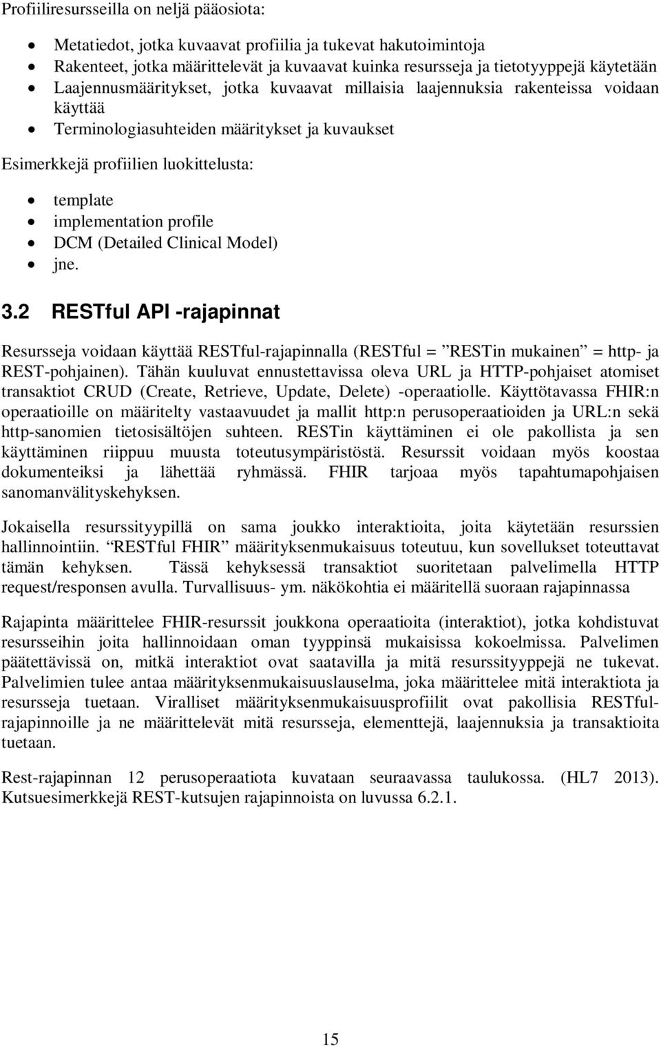 profile DCM (Detailed Clinical Model) jne. 3.2 RESTful API -rajapinnat Resursseja voidaan käyttää RESTful-rajapinnalla (RESTful = RESTin mukainen = http- ja REST-pohjainen).