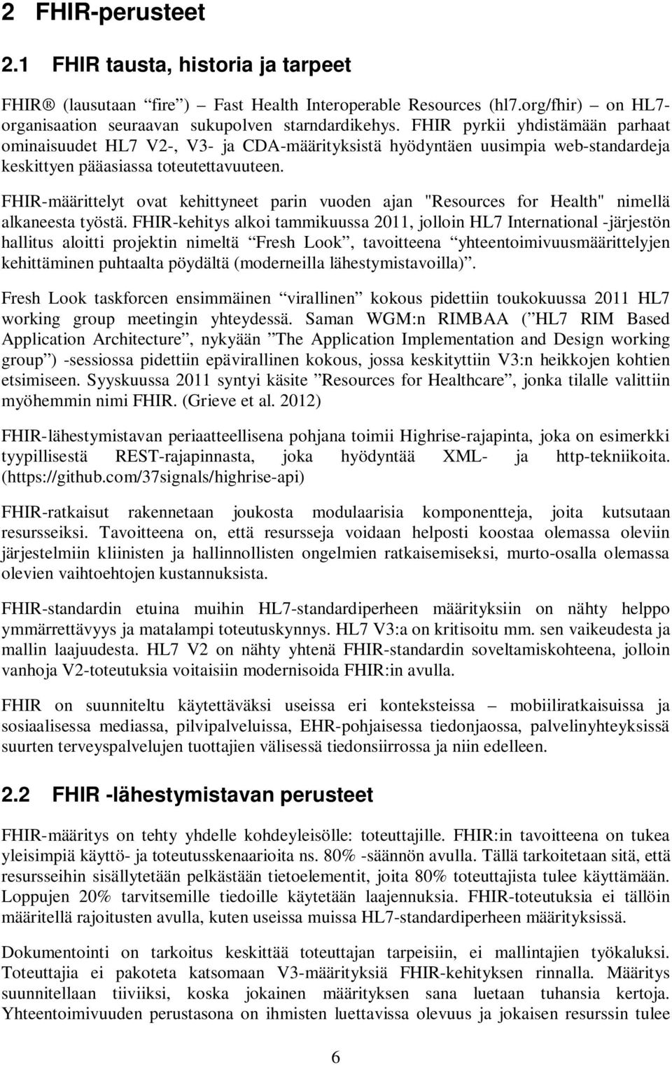 FHIR-määrittelyt ovat kehittyneet parin vuoden ajan "Resources for Health" nimellä alkaneesta työstä.