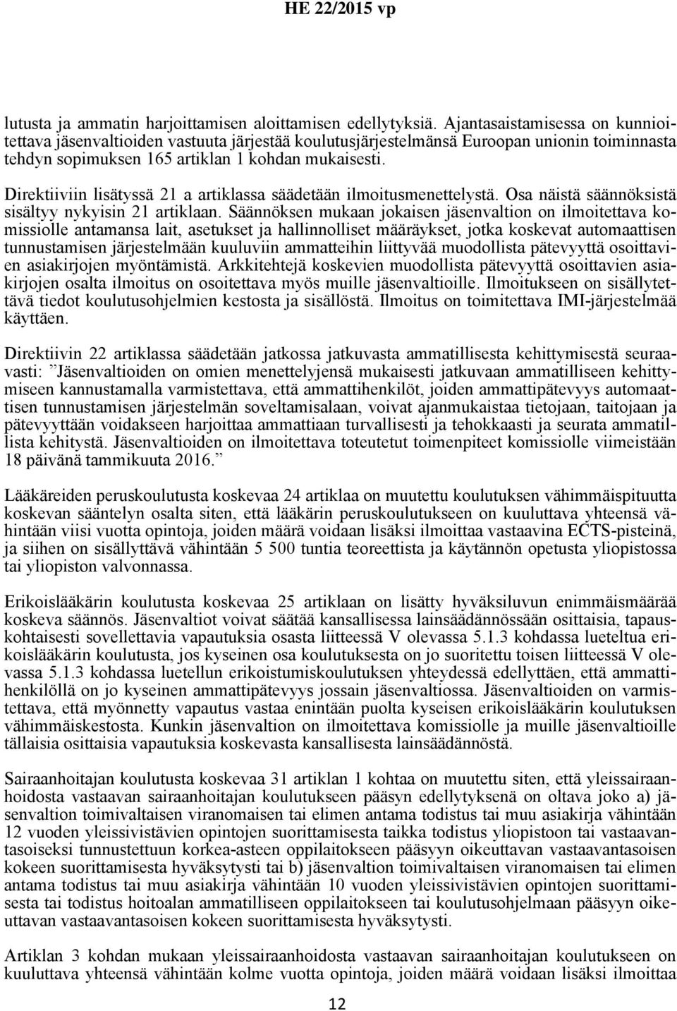 Direktiiviin lisätyssä 21 a artiklassa säädetään ilmoitusmenettelystä. Osa näistä säännöksistä sisältyy nykyisin 21 artiklaan.