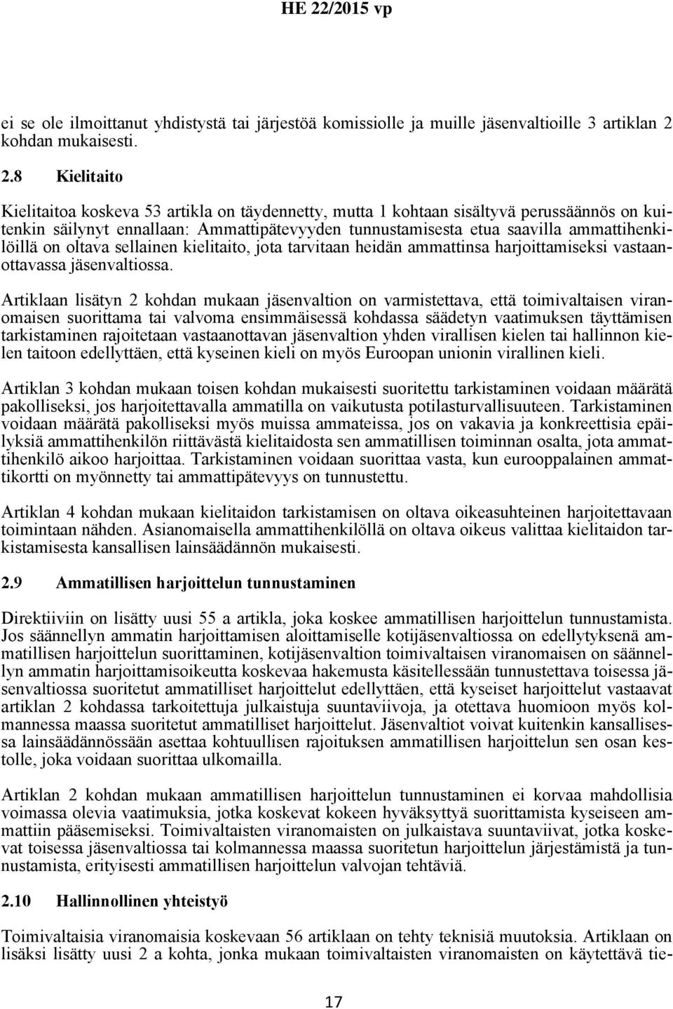 8 Kielitaito Kielitaitoa koskeva 53 artikla on täydennetty, mutta 1 kohtaan sisältyvä perussäännös on kuitenkin säilynyt ennallaan: Ammattipätevyyden tunnustamisesta etua saavilla ammattihenkilöillä