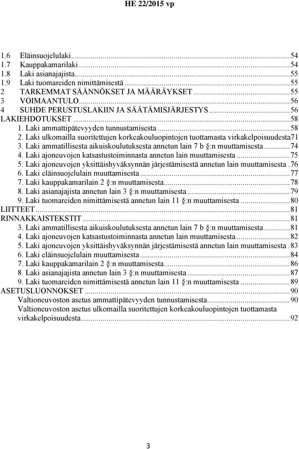 Laki ulkomailla suoritettujen korkeakouluopintojen tuottamasta virkakelpoisuudesta71 3. Laki ammatillisesta aikuiskoulutuksesta annetun lain 7 b :n muuttamisesta...74 4.