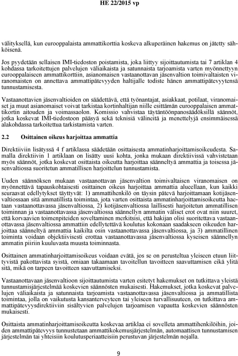 eurooppalaiseen ammattikorttiin, asianomaisen vastaanottavan jäsenvaltion toimivaltaisten viranomaisten on annettava ammattipätevyyden haltijalle todiste hänen ammattipätevyytensä tunnustamisesta.