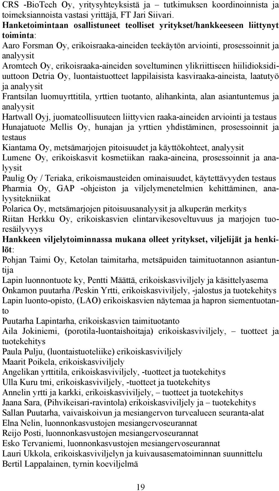 erikoisraaka-aineiden soveltuminen ylikriittiseen hiilidioksidiuuttoon Detria Oy, luontaistuotteet lappilaisista kasviraaka-aineista, laatutyö ja analyysit Frantsilan luomuyrttitila, yrttien