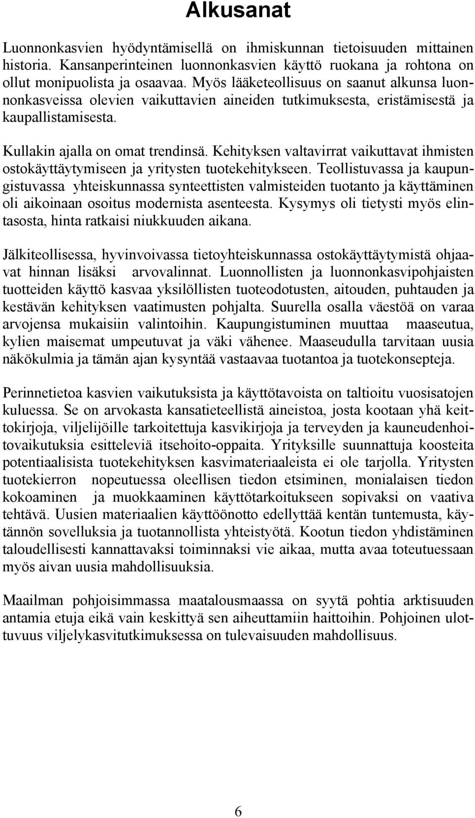 Kehityksen valtavirrat vaikuttavat ihmisten ostokäyttäytymiseen ja yritysten tuotekehitykseen.