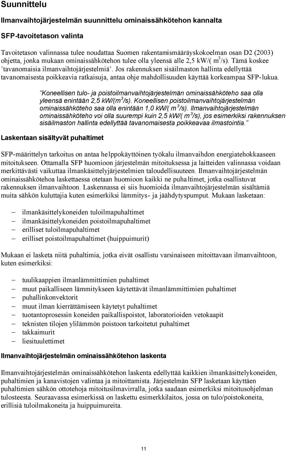 Jos rakennuksen sisäilmaston hallinta edellyttää tavanomaisesta poikkeavia ratkaisuja, antaa ohje mahdollisuuden käyttää korkeampaa SFP-lukua.