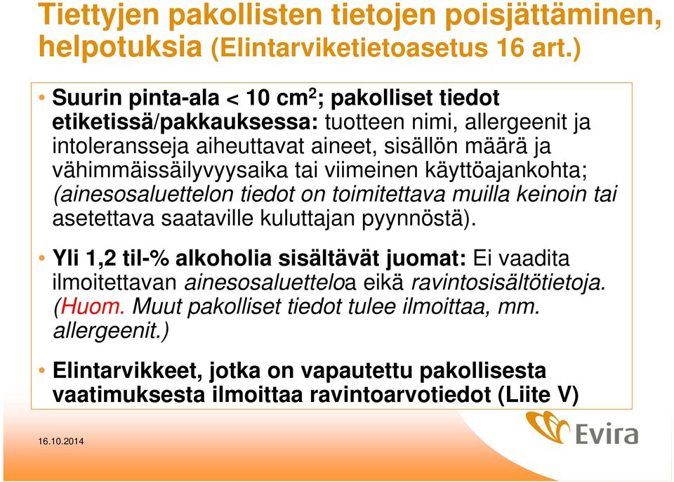 vähimmäissäilyvyysaika tai viimeinen käyttöajankohta; (ainesosaluettelon tiedot on toimitettava muilla keinoin tai asetettava saataville kuluttajan pyynnöstä).