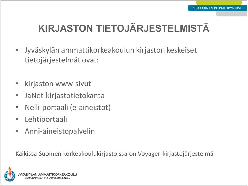 JaNet-kirjastotietokanta Nelli-portaali (e-aineistot) Lehtiportaali