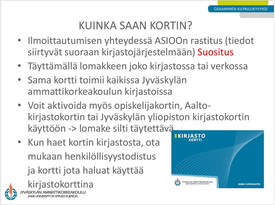 lomakkeen joko kirjastossa tai verkossa Sama kortti toimii kaikissa Jyväskylän ammattikorkeakoulun kirjastoissa Voit