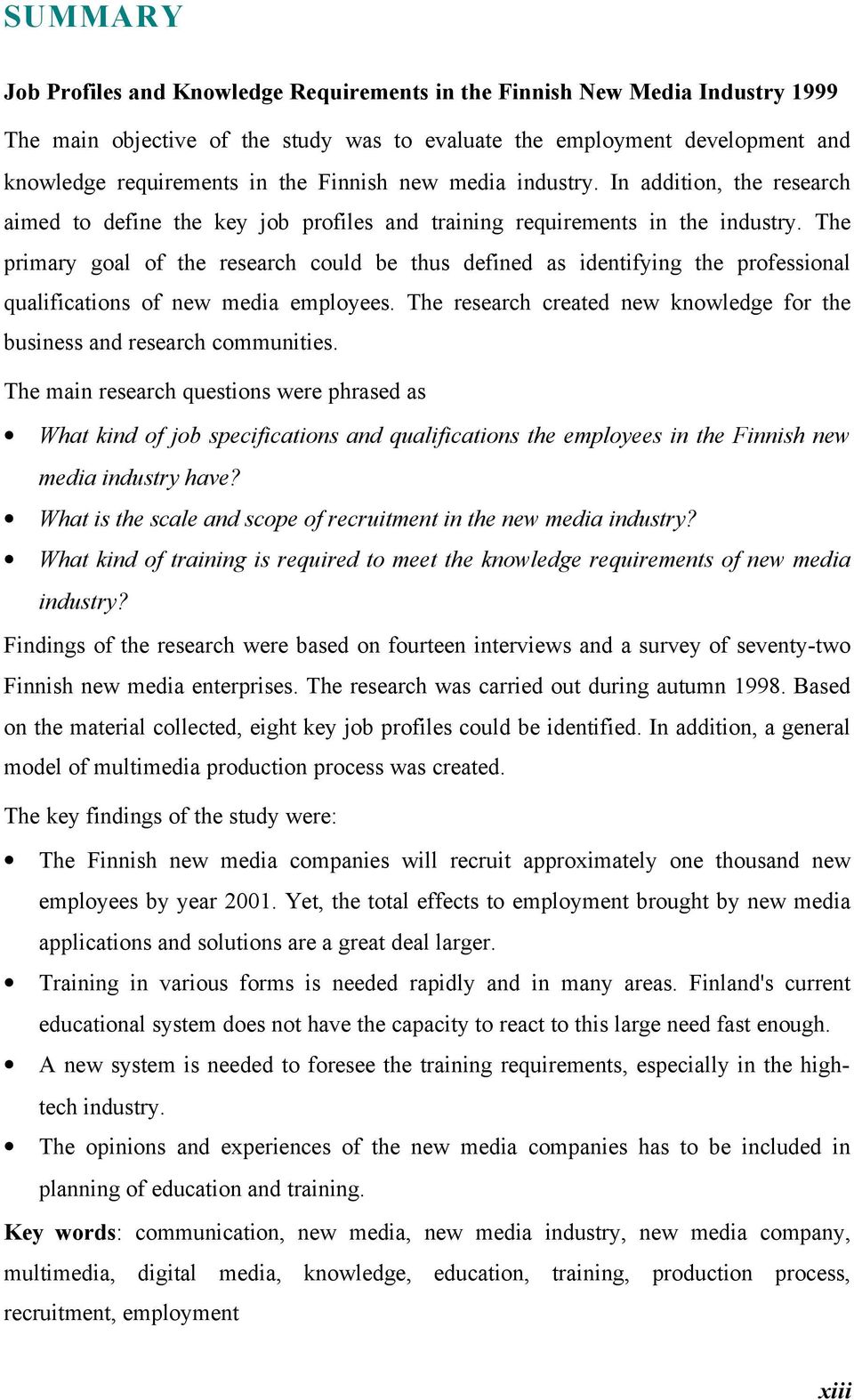 The primary goal of the research could be thus defined as identifying the professional qualifications of new media employees.