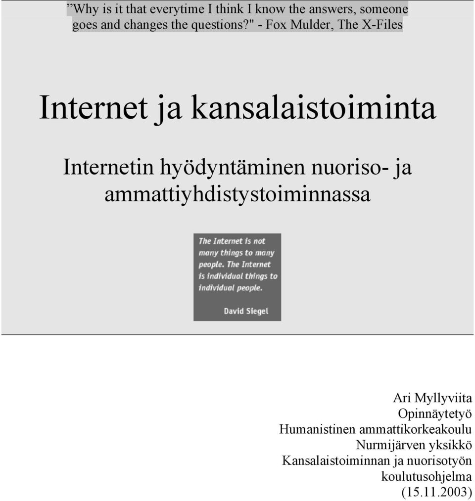 " - Fox Mulder, The X-Files Internet ja kansalaistoiminta Internetin hyödyntäminen