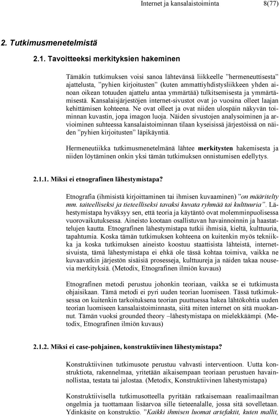 ajattelu antaa ymmärtää) tulkitsemisesta ja ymmärtämisestä. Kansalaisjärjestöjen internet-sivustot ovat jo vuosina olleet laajan kehittämisen kohteena.