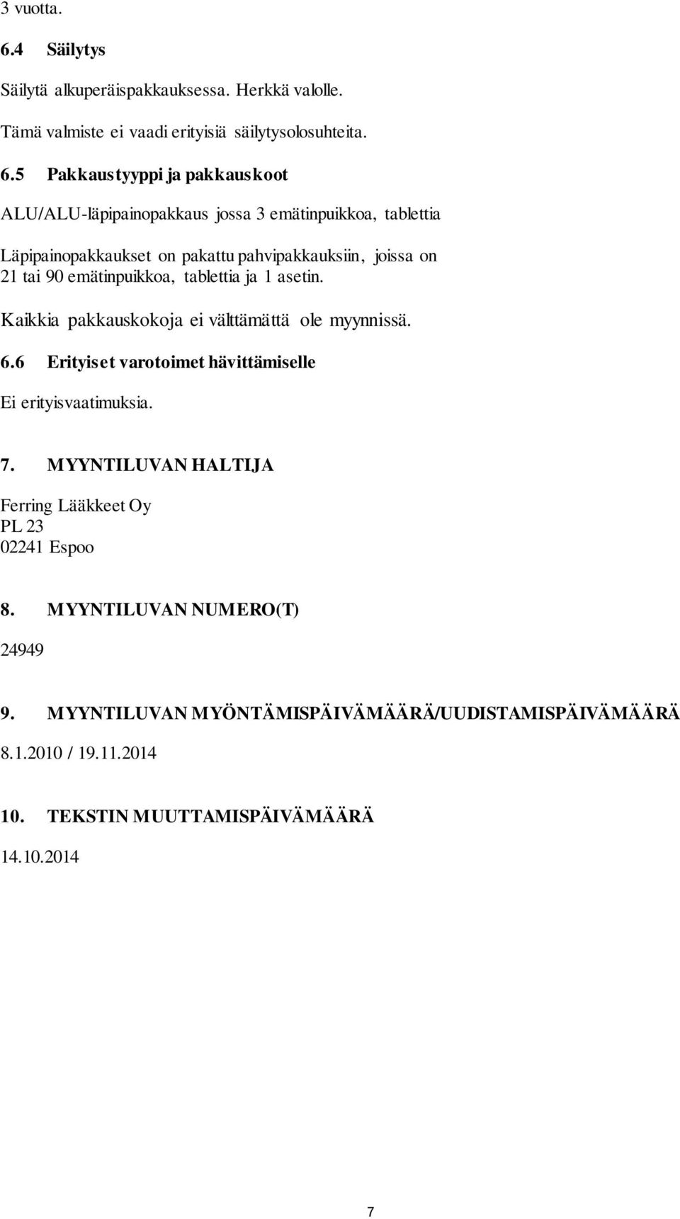 5 Pakkaustyyppi ja pakkauskoot ALU/ALU-läpipainopakkaus jossa 3 emätinpuikkoa, tablettia Läpipainopakkaukset on pakattu pahvipakkauksiin, joissa on 21 tai 90