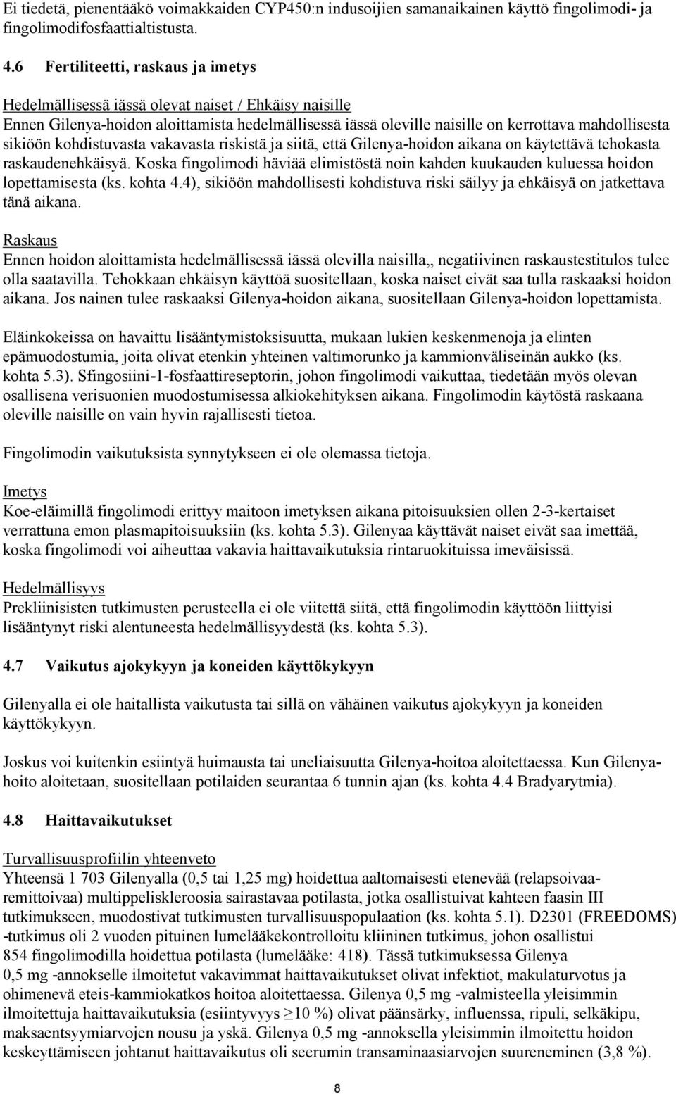 kohdistuvasta vakavasta riskistä ja siitä, että Gilenya-hoidon aikana on käytettävä tehokasta raskaudenehkäisyä.