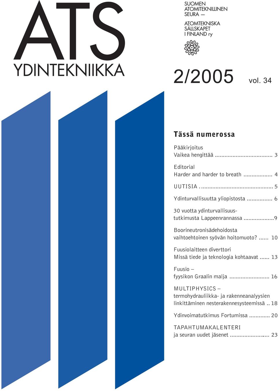 ..9 Boorineutronisädehoidosta vaihtoehtoinen syövän hoitomuoto?... 10 Fuusiolaitteen diverttori Missä tiede ja teknologia kohtaavat.