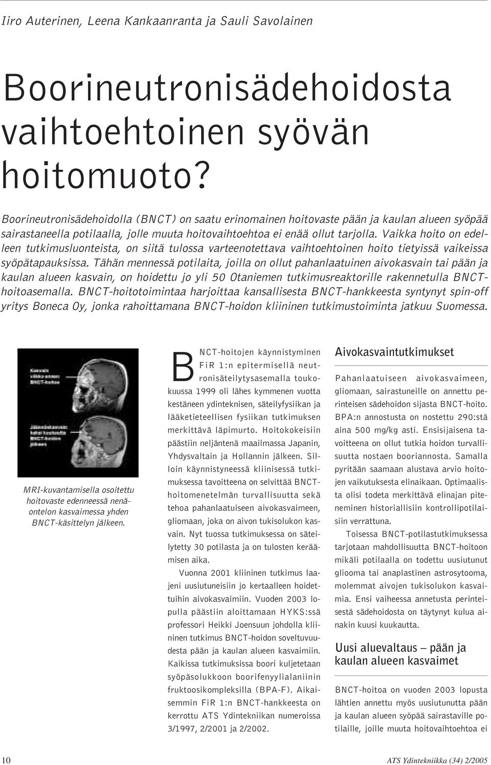 Vaikka hoito on edelleen tutkimusluonteista, on siitä tulossa varteenotettava vaihtoehtoinen hoito tietyissä vaikeissa syöpätapauksissa.