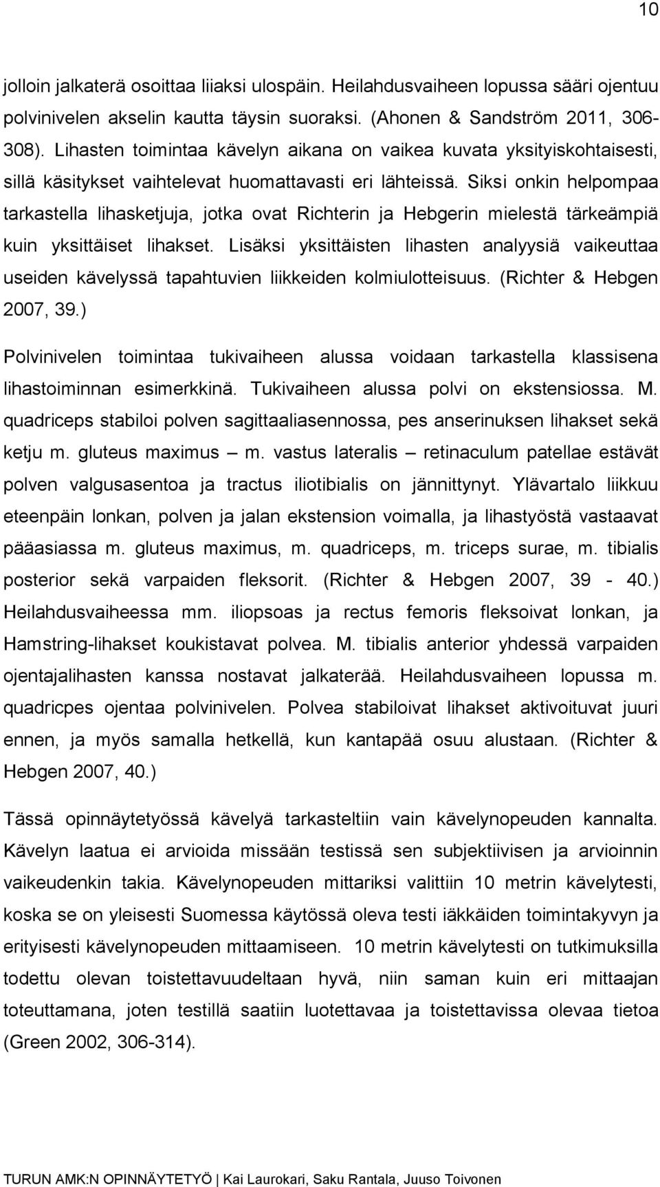 Siksi onkin helpompaa tarkastella lihasketjuja, jotka ovat Richterin ja Hebgerin mielestä tärkeämpiä kuin yksittäiset lihakset.