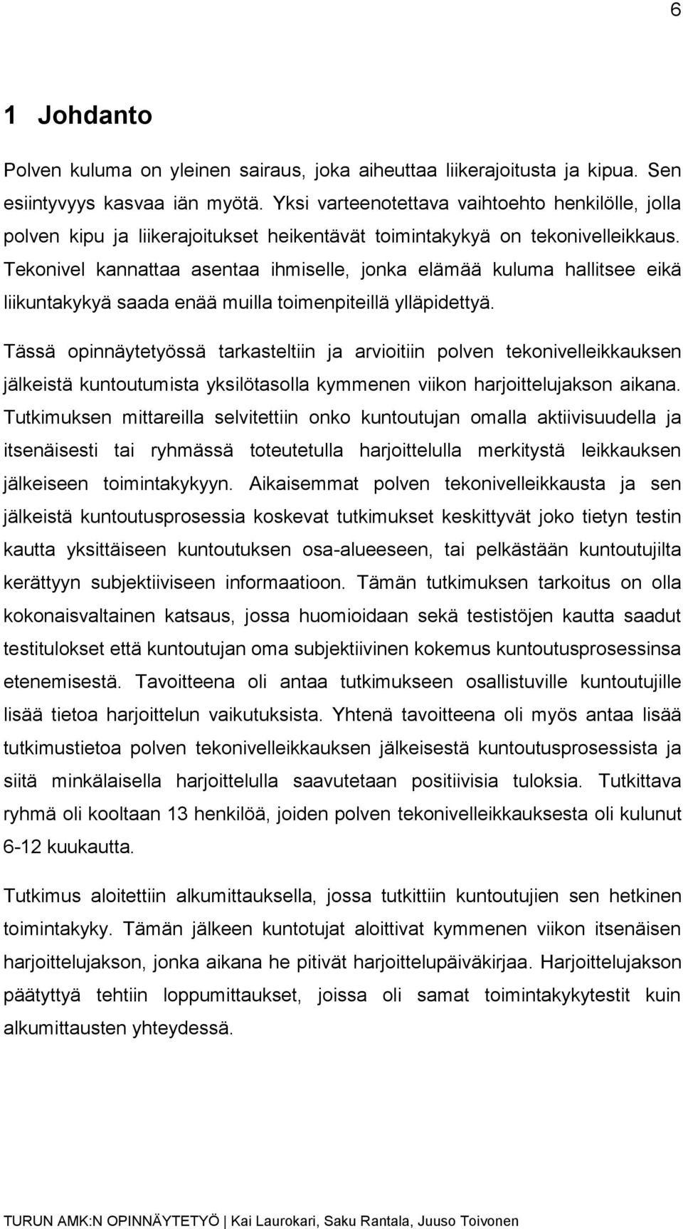 Tekonivel kannattaa asentaa ihmiselle, jonka elämää kuluma hallitsee eikä liikuntakykyä saada enää muilla toimenpiteillä ylläpidettyä.