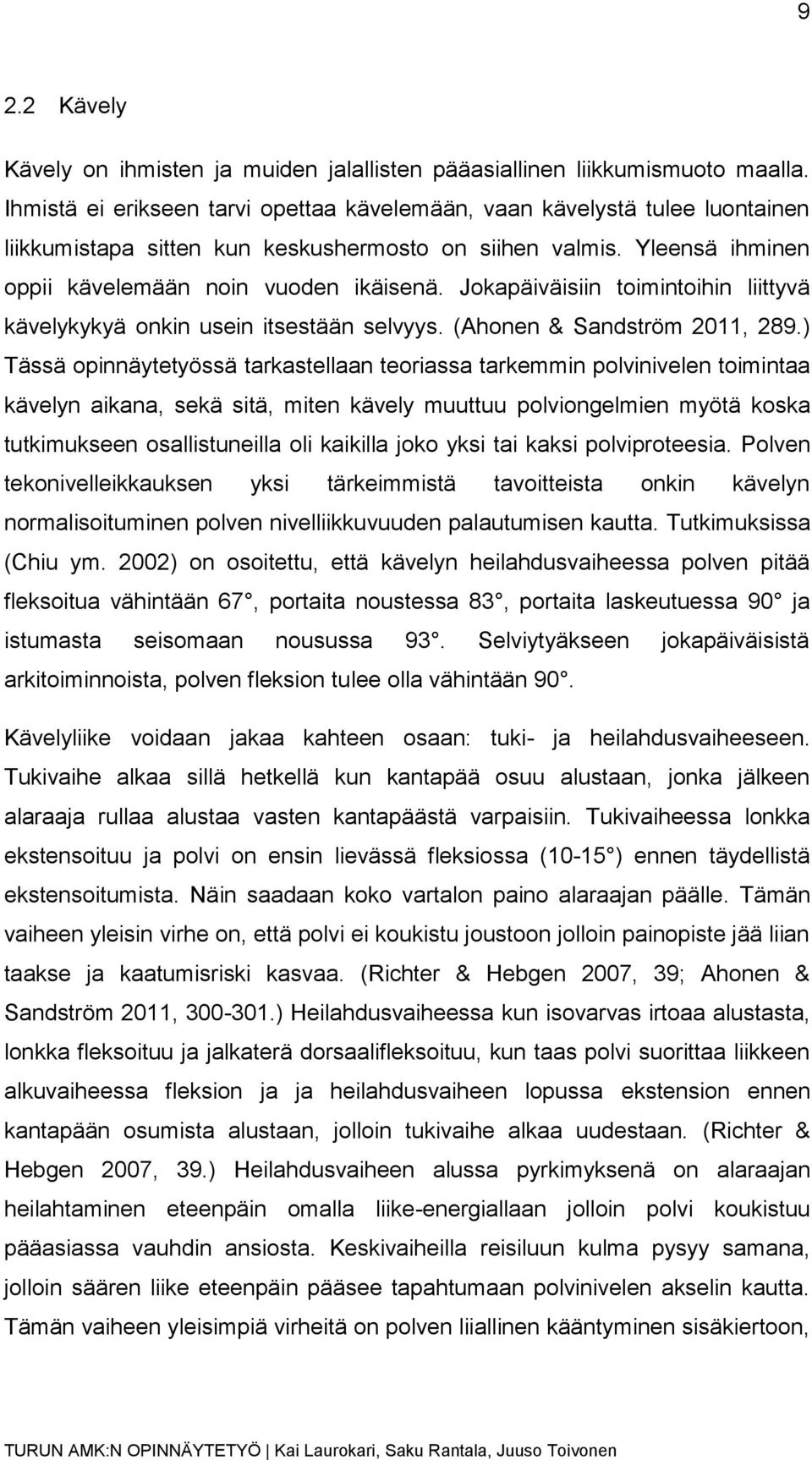 Jokapäiväisiin toimintoihin liittyvä kävelykykyä onkin usein itsestään selvyys. (Ahonen & Sandström 2011, 289.