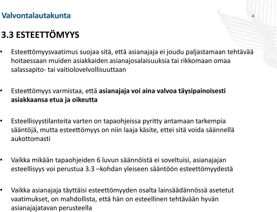 tarkempia sa a nto ja, mutta esteetto myys on niin laaja ka site, ettei sitä voida sa a nnella aukottomasti Vaikka mikään tapaohjeiden 6 luvun säännöistä ei soveltuisi, asianajajan esteellisyys voi