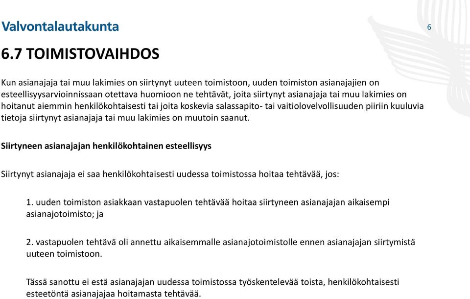 muutoin saanut. Siirtyneen asianajajan henkilo kohtainen esteellisyys Siirtynyt asianajaja ei saa henkilo kohtaisesti uudessa toimistossa hoitaa tehta va a, jos: 1.