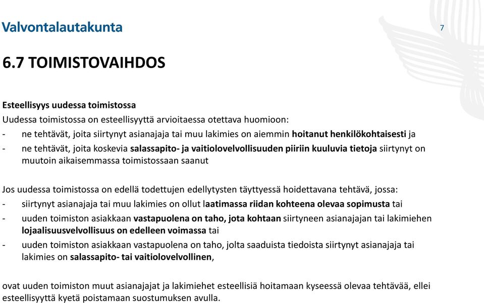 toimistossa on edellä todettujen edellytysten täyttyessä hoidettavana tehtävä, jossa: - siirtynyt asianajaja tai muu lakimies on ollut laatimassa riidan kohteena olevaa sopimusta tai - uuden