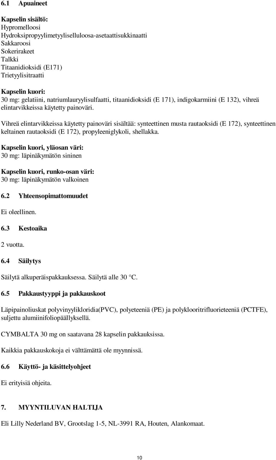 Vihreä elintarvikkeissa käytetty painoväri sisältää: synteettinen musta rautaoksidi (E 172), synteettinen keltainen rautaoksidi (E 172), propyleeniglykoli, shellakka.