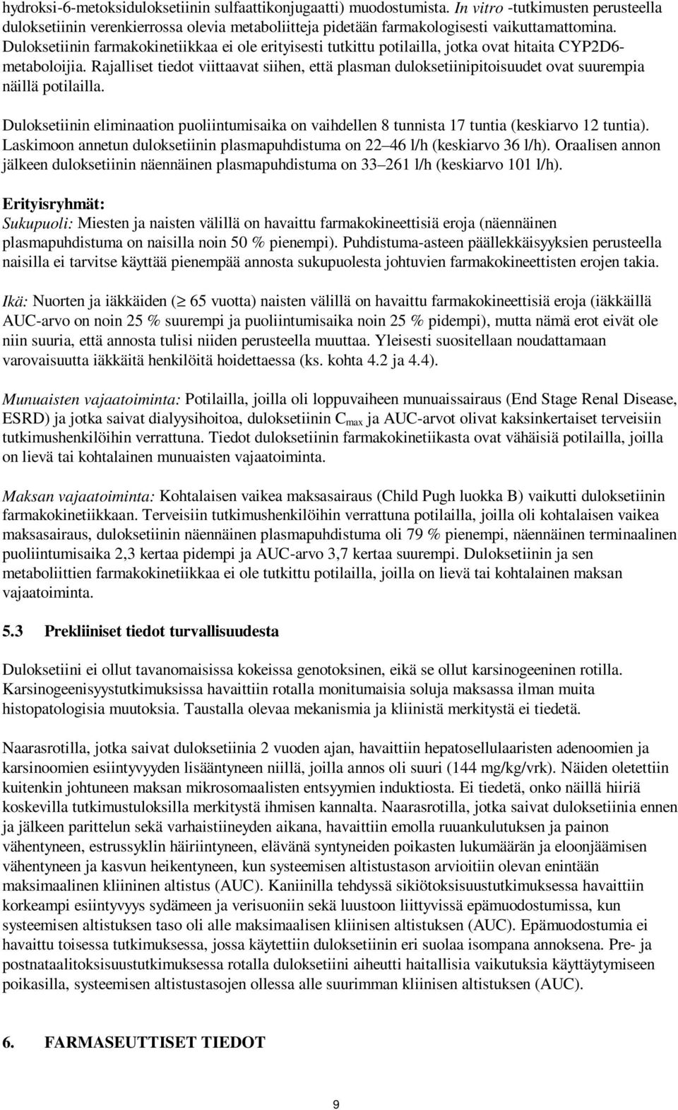 Rajalliset tiedot viittaavat siihen, että plasman duloksetiinipitoisuudet ovat suurempia näillä potilailla.