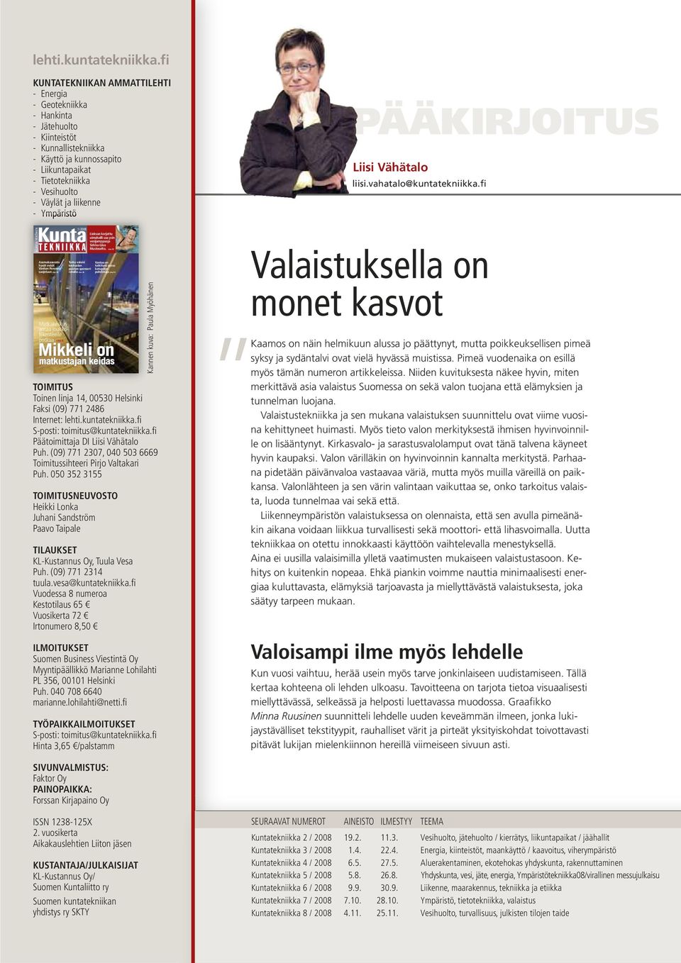 liikenne - Ympäristö ALANSA YKKÖNEN Asemakaavasta hyvät eväät Vanhan Porvoon suojeluun sivu 20 Matkakeskus antaa joukkoliikenteelle 1 / 2008 Turku valaisi keskustan puiston sponsorirahalla sivu 26