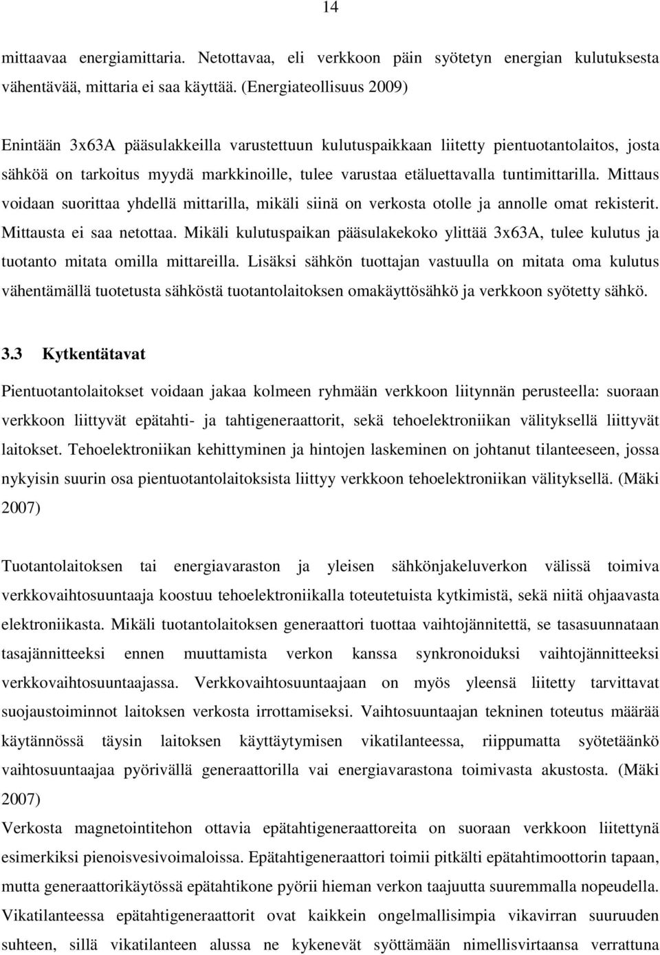 tuntimittarilla. Mittaus voidaan suorittaa yhdellä mittarilla, mikäli siinä on verkosta otolle ja annolle omat rekisterit. Mittausta ei saa netottaa.